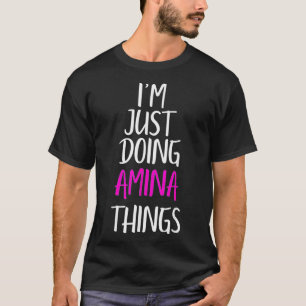 I'm Just Doing Amina Things Name Funny Meme T-Shirt