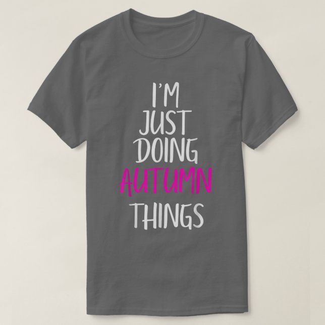 Im Just Doing Autumn Things Name Funny Meme  T-Shirt (Design Front)