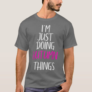Im Just Doing Autumn Things Name Funny Meme  T-Shirt