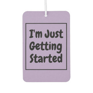 "I'm Just Getting Started" Phrase Black Lettering Air Freshener