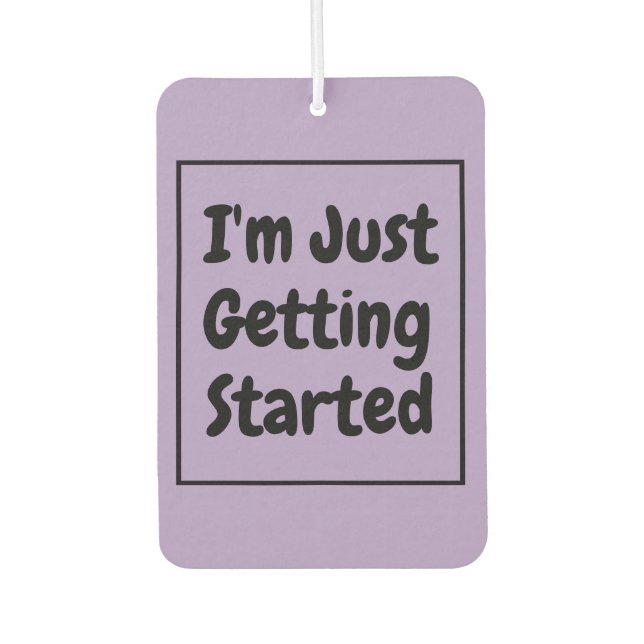 "I'm Just Getting Started" Phrase Black Lettering Air Freshener (Front)