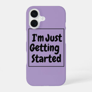 "I'm Just Getting Started" Phrase Black Lettering iPhone 16 Case