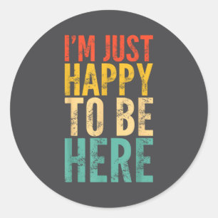 I'm Just Happy To Be Here - Retro Funny Saying Sar Classic Round Sticker