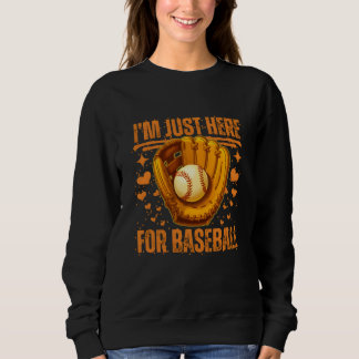i'm just here for baseball sweatshirt