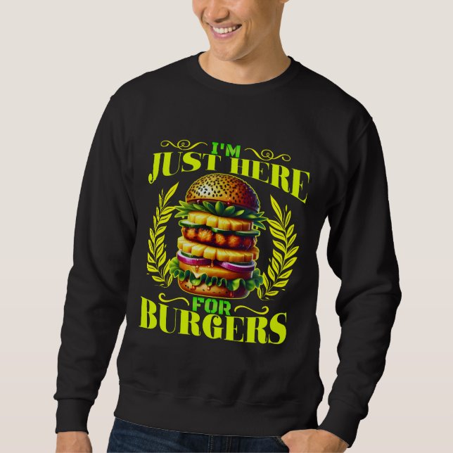 i'm just here for burgers sweatshirt (Front)