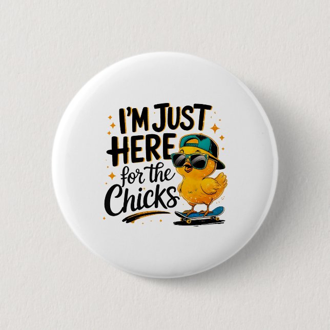 I'm Just Here For Chicks Dig Me Easter Toddler  2 Inch Round Button (Front)