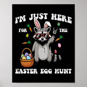 Im Just Here For Easter Egg Hunt Raccoon Boys Girl Poster