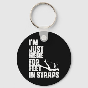 I'm Just Here For Feet In Straps Fitness Pilates E Keychain