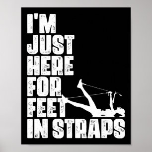 I'm Just Here For Feet In Straps Fitness Pilates E Poster