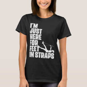 I'm Just Here For Feet In Straps Fitness Pilates E T-Shirt