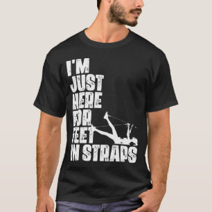 I'M Just Here For Feet In Straps Fitness Pilates E T-Shirt