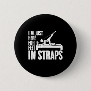 I'm Just Here For Feet In Straps Yoga Fitness Pila 2 Inch Round Button