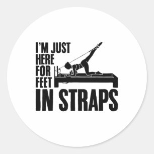 I'm Just Here For Feet In Straps Yoga Fitness Pila Classic Round Sticker