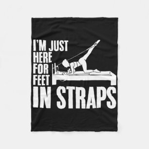 I'm Just Here For Feet In Straps Yoga Fitness Pila Fleece Blanket