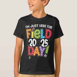 Im Just Here For Field Day 2025 Games Team Teacher T-Shirt