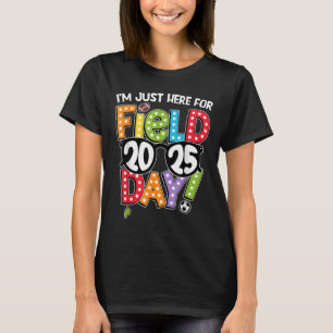 Im Just Here For Field Day 2025 Games Team Teacher T-Shirt