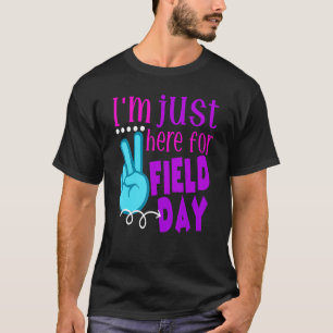 I'm Just Here For Field Day End Of Year Last Day O T-Shirt