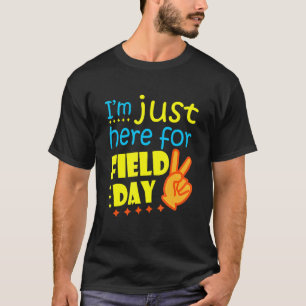I'm Just Here For Field Day Happy Last Day Of Scho T-Shirt