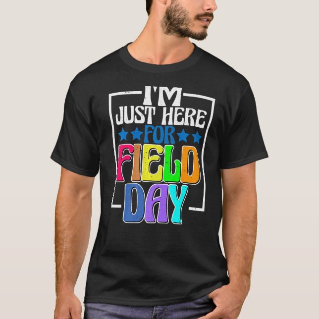I'm Just Here For Field Day -- T-Shirt (Front)