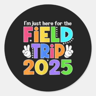Im Just Here For Field Trip 2025 For Teacher Kids  Classic Round Sticker