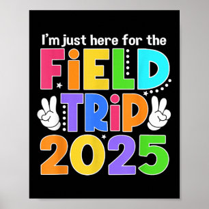 Im Just Here For Field Trip 2025 For Teacher Kids Poster