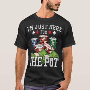 I'M Just Here For He Pot Hold'Em Gambling Poker Gi T-Shirt