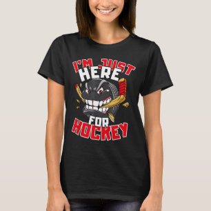 I'm Just Here For Hockey Funny Quote Hockey Lover  T-Shirt