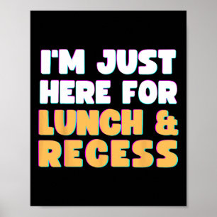 I'm Just Here For Lunch and Recess Fun First Day o Poster