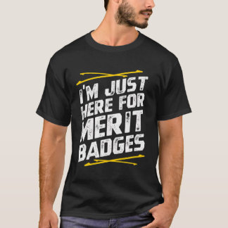 Im Just Here For Merit Badges - Scouting T-Shirt