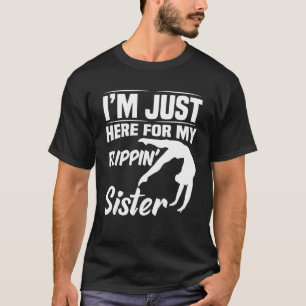 I'm Just Here For My Flippin' Sister Gymnastics Br T-Shirt