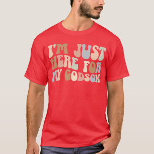 Im Just Here for My Godson Godmother Godmom Godmam T-Shirt