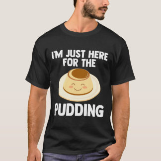 I'M Just Here For Pudding Pudding-Aholic Love Pudd T-Shirt