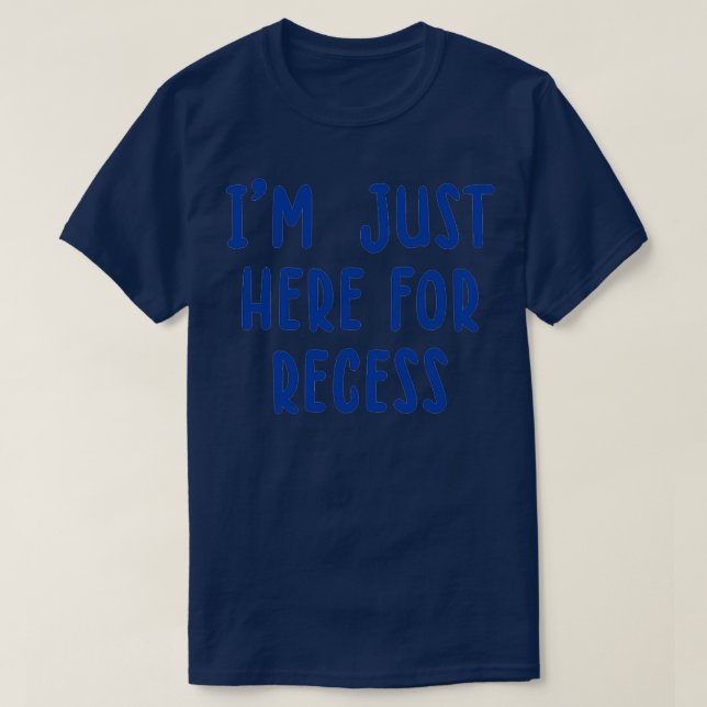 Im Just Here For Recess 2 T-Shirt (Design Front)