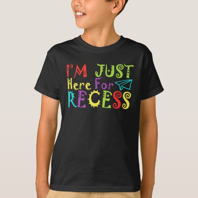 I'm Just Here For Recess Funny Back to School T-Shirt (Front)