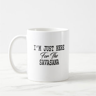 I'm Just Here For Savasana Funny Yoga Coffee Mug