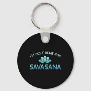 I'm Just Here For Savasana Funny Yoga Shirt  Keychain