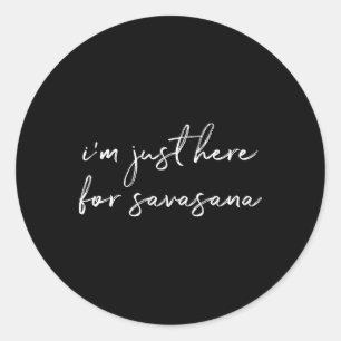 I'm Just Here For Savasana Yoga Corpse Pose Classic Round Sticker