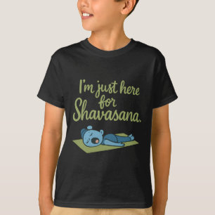 Im Just Here For Shavasana Yoga Mindfulness T-Shirt