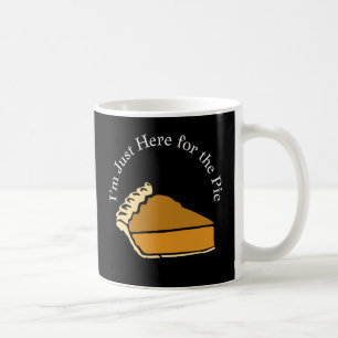 I'm Just Here for Thanksgiving Pumpkin Pie  Coffee Mug