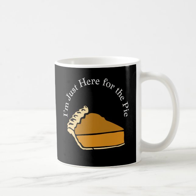 I'm Just Here for Thanksgiving Pumpkin Pie  Coffee Mug (Right)