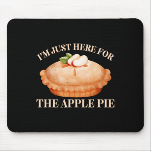 I'm Just Here For The Apple Pie Funny Food Thanksg Mouse Pad