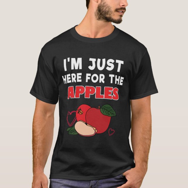 Im Just Here For The Apples T-Shirt (Front)