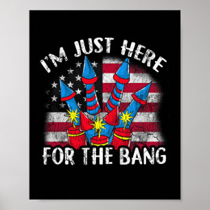 I'm Just Here For The Bang Funny Fireworks Humour  Poster