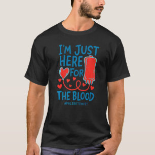 I'm Just Here For The Blood Nurse Needles Draw Phl T-Shirt