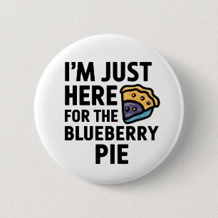 I'm Just Here For the Blueberry Pie Thanksgiving   2 Inch Round Button