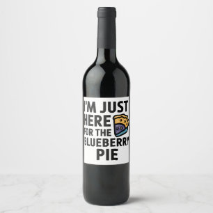 I'm Just Here For the Blueberry Pie Thanksgiving   Wine Label