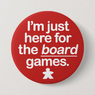 I'm Just Here For The Board Games... 3 Inch Round Button