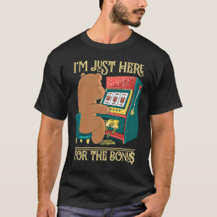 I'm Just Here For The Bonus Gambling Slot Machine T-Shirt
