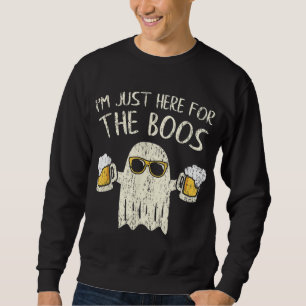 Im Just Here for the Boos Funny Gift Halloween Gho Sweatshirt