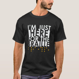 I'm Just Here For The Braille Blindness Awareness T-Shirt